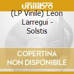 (LP Vinile) Leon Larregui - Solstis vinile
