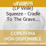 (LP Vinile) Squeeze - Cradle To The Grave (2 Lp)