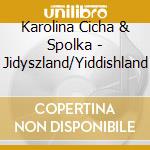 Karolina Cicha & Spolka - Jidyszland/Yiddishland cd