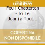 Feu ! Chatterton - Ici Le Jour (a Tout Enseveli) cd