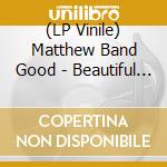 (LP Vinile) Matthew Band Good - Beautiful Midnight lp vinile di Matthew Band Good