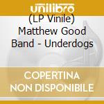 (LP Vinile) Matthew Good Band - Underdogs
