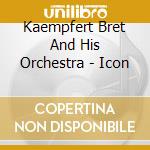 Kaempfert Bret And His Orchestra - Icon cd