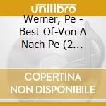 Werner, Pe - Best Of-Von A Nach Pe (2 Cd) cd musicale di Werner, Pe