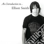 Elliott Smith - An Introduction To Elliott Smith cd