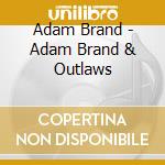 Adam Brand - Adam Brand & Outlaws cd