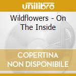 Wildflowers - On The Inside cd musicale di Wildflowers