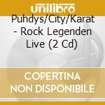Puhdys/City/Karat - Rock Legenden Live (2 Cd)