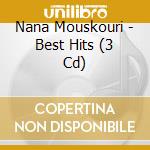Nana Mouskouri - Best Hits (3 Cd) cd musicale di Nana Mouskouri