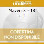 Maverick - 18 + 1 cd musicale di Maverick