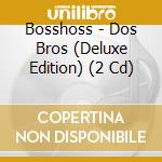 Bosshoss - Dos Bros (Deluxe Edition) (2 Cd) cd musicale di Bosshoss