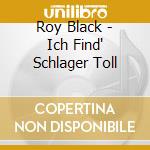 Roy Black - Ich Find' Schlager Toll cd musicale di Roy Black