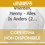 Vrienten, Henny - Alles Is Anders (2 Lp) cd