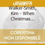 Walker-Smith, Kim - When Christmas Comes cd