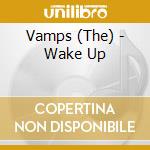 Vamps (The) - Wake Up cd musicale di Vamps (The)
