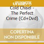 Cold Chisel - The Perfect Crime (Cd+Dvd) cd
