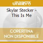 Skylar Stecker - This Is Me cd