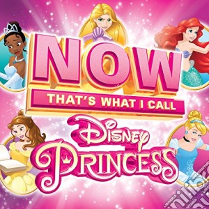 Now  That's What I Call Disney Princess / Various cd musicale