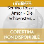 Semino Rossi - Amor - Die Schoensten Liebeslieder Aller Zeiten cd