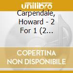 Carpendale, Howard - 2 For 1 (2 Cd) cd
