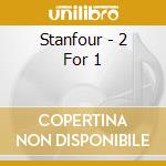 Stanfour - 2 For 1 cd
