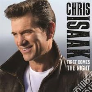 Chris Isaak - First Comes The Night cd musicale di Chris Isaak
