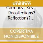 Carmody, Kev - Recollections? Reflections? (A Journey) (3 Cd)