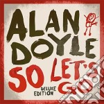 Alan Doyle - So Let'S Go (Deluxe Edition)