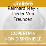 Reinhard Mey - Lieder Von Freunden cd musicale di Reinhard Mey