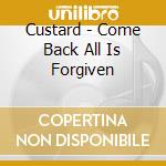 Custard - Come Back All Is Forgiven cd