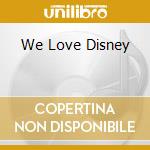 We Love Disney cd musicale di Umc
