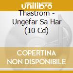 Thastrom - Ungefar Sa Har (10 Cd) cd