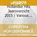 Hollandse Hits Jaaroverzicht 2015 / Various (2 Cd) cd