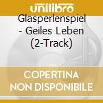 Glasperlenspiel - Geiles Leben (2-Track) cd musicale di Glasperlenspiel