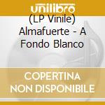 (LP Vinile) Almafuerte - A Fondo Blanco vinile