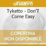 Tyketto - Don'T Come Easy cd musicale di Tyketto