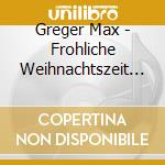 Greger Max - Frohliche Weihnachtszeit (originale cd musicale di Greger Max