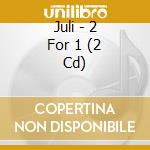 Juli - 2 For 1 (2 Cd) cd