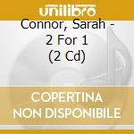 Connor, Sarah - 2 For 1 (2 Cd) cd