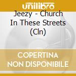 Jeezy - Church In These Streets (Cln) cd musicale di Jeezy