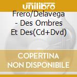 Frero/Delavega - Des Ombres Et Des(Cd+Dvd) cd