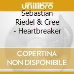 Sebastian Riedel & Cree - Heartbreaker cd musicale di Sebastian Riedel & Cree