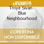 Troye Sivan - Blue Neighbourhood cd
