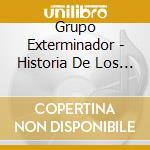 Grupo Exterminador - Historia De Los Exitos cd musicale di Grupo Exterminador