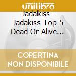 Jadakiss - Jadakiss Top 5 Dead Or Alive (Explicit Version cd