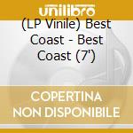 (LP Vinile) Best Coast - Best Coast (7') vinile