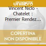 Vincent Niclo - Chatelet : Premier Rendez Vous (Cd+Dvd) cd musicale di Vincent Niclo