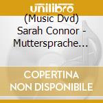 (Music Dvd) Sarah Connor - Muttersprache Live cd musicale di Polydor
