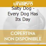 Salty Dog - Every Dog Has Its Day cd musicale di Salty Dog