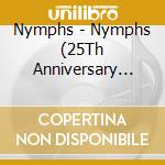 Nymphs - Nymphs (25Th Anniversary Edition) cd musicale di Nymphs